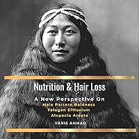 Nutrition and Hair Loss: A New Perspective on Male Pattern Baldness Nutrition and Hair Loss: A New Perspective on Male Pattern Baldness Audible Audiobook