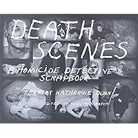 Death Scenes: A Homicide Detective's Scrapbook Death Scenes: A Homicide Detective's Scrapbook Paperback Kindle