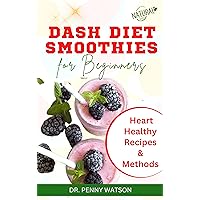 DASH DIET SMOOTHIES FOR BEGINNERS: Nutritious Homemade Fruit Drinks to Prevent Cardiac Diseases and Improve Heart Health DASH DIET SMOOTHIES FOR BEGINNERS: Nutritious Homemade Fruit Drinks to Prevent Cardiac Diseases and Improve Heart Health Kindle Paperback