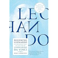 Becoming Leonardo: An Exploded View of the Life of Leonardo da Vinci Becoming Leonardo: An Exploded View of the Life of Leonardo da Vinci Hardcover Kindle Paperback
