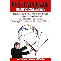 Reset Your Age. Goddesses Never Die. The Age Fix and The Telomere Effect: Breakthrough Anti Aging Book on How Not to Die and get Younger Next Year (Anti Aging Breakthrough 2) Reset Your Age. Goddesses Never Die. The Age Fix and The Telomere Effect: Breakthrough Anti Aging Book on How Not to Die and get Younger Next Year (Anti Aging Breakthrough 2) Kindle Paperback
