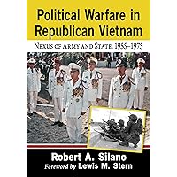 Political Warfare in Republican Vietnam: Nexus of Army and State, 1955-1975