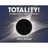 Totality!: An Eclipse Guide in Rhyme and Science Totality!: An Eclipse Guide in Rhyme and Science Kindle Hardcover