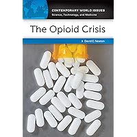 The Opioid Crisis: A Reference Handbook (Contemporary World Issues) The Opioid Crisis: A Reference Handbook (Contemporary World Issues) Kindle Hardcover