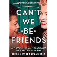 Can't We Be Friends: A Novel of Ella Fitzgerald and Marilyn Monroe Can't We Be Friends: A Novel of Ella Fitzgerald and Marilyn Monroe Paperback Audible Audiobook Kindle Audio CD