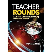 Teacher Rounds: A Guide to Collaborative Learning in and From Practice Teacher Rounds: A Guide to Collaborative Learning in and From Practice Kindle Paperback
