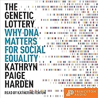 The Genetic Lottery: Why DNA Matters for Social Equality The Genetic Lottery: Why DNA Matters for Social Equality Audible Audiobook Hardcover Kindle Paperback