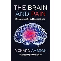 The Brain and Pain: Breakthroughs in Neuroscience The Brain and Pain: Breakthroughs in Neuroscience Kindle Paperback Hardcover