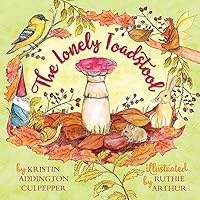 The Lonely Toadstool: A Children's Book About Emotions and New Friends That Come as We Find Our Voice The Lonely Toadstool: A Children's Book About Emotions and New Friends That Come as We Find Our Voice Paperback Kindle Hardcover