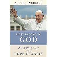 First Belong to God: On Retreat with Pope Francis First Belong to God: On Retreat with Pope Francis Paperback Audible Audiobook