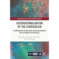Internationalisation of the Curriculum: A Comparative Perspective across Australian and Vietnamese Universities (Routledge Studies in Global Student Mobility) Internationalisation of the Curriculum: A Comparative Perspective across Australian and Vietnamese Universities (Routledge Studies in Global Student Mobility) Kindle Hardcover
