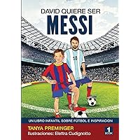 David quiere ser Messi: Un libro infantil sobre futbol e inspiracion (Spanish Edition) David quiere ser Messi: Un libro infantil sobre futbol e inspiracion (Spanish Edition) Paperback Kindle