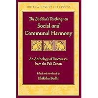 The Buddha's Teachings on Social and Communal Harmony: An Anthology of Discourses from the Pali Canon (The Teachings of the Buddha) The Buddha's Teachings on Social and Communal Harmony: An Anthology of Discourses from the Pali Canon (The Teachings of the Buddha) Kindle Paperback