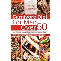 Carnivore Diet For Men Over 50: The Simple Guide with 30+ High-protein, Low-carb Meat-based Recipes to Boost Energy, Lose Weight and Support Healthy Aging for Seniors 50 and Above Carnivore Diet For Men Over 50: The Simple Guide with 30+ High-protein, Low-carb Meat-based Recipes to Boost Energy, Lose Weight and Support Healthy Aging for Seniors 50 and Above Kindle Paperback