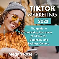 TikTok Marketing 2023: The Guide to Get Famous, Make Money, & Master TikTok for Beginners & Business Owners TikTok Marketing 2023: The Guide to Get Famous, Make Money, & Master TikTok for Beginners & Business Owners Audible Audiobook Kindle