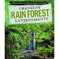 Changing Rain Forest Environments (Human Impact on Earth: Cause and Effect) Changing Rain Forest Environments (Human Impact on Earth: Cause and Effect) Library Binding Paperback