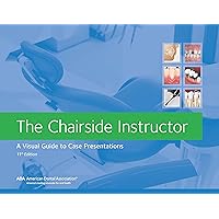 The Chairside Instructor: A Visual Guide to Case Presentations The Chairside Instructor: A Visual Guide to Case Presentations Paperback