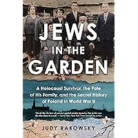 Jews in the Garden: A Holocaust Survivor, the Fate of His Family, and the Secret History of Poland in World War II Jews in the Garden: A Holocaust Survivor, the Fate of His Family, and the Secret History of Poland in World War II Paperback Kindle Audible Audiobook Audio CD
