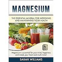 Magnesium: The Essential Mineral for Improving and Maintaining your Health (Epsom Salt, Natural Health, Health, Diet, Minerals and Vitamins) Magnesium: The Essential Mineral for Improving and Maintaining your Health (Epsom Salt, Natural Health, Health, Diet, Minerals and Vitamins) Kindle