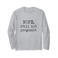 NOPE, Still Not Pregnant, Newly Married No Kids Long Sleeve T-Shirt