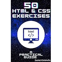 50 HTML & CSS Exercises : A Practical Guide to Web Development Mastery
