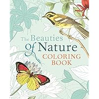 The Beauties of Nature Coloring Book: Coloring Flowers, Birds, Butterflies, & Wildlife The Beauties of Nature Coloring Book: Coloring Flowers, Birds, Butterflies, & Wildlife Paperback