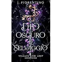 Dio oscuro e selvaggio: Villain and lost (Italian Edition) Dio oscuro e selvaggio: Villain and lost (Italian Edition) Kindle Hardcover Paperback