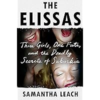 The Elissas: Three Girls, One Fate, and the Deadly Secrets of Suburbia The Elissas: Three Girls, One Fate, and the Deadly Secrets of Suburbia Kindle Hardcover Audible Audiobook Paperback Audio CD