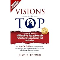 Visions To The Top: A Millionaire's Secret Formula to Productivity, Visualization, and Meditation Visions To The Top: A Millionaire's Secret Formula to Productivity, Visualization, and Meditation Kindle Audible Audiobook Paperback