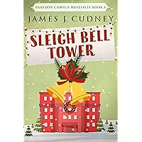 Sleigh Bell Tower: Murder at the Campus Holiday Gala (Braxton Campus Mysteries Book 8)