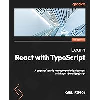 Learn React with TypeScript: A beginner's guide to reactive web development with React 18 and TypeScript Learn React with TypeScript: A beginner's guide to reactive web development with React 18 and TypeScript Kindle Paperback