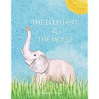The Elephant and the Mouse: (Children’s books about Tolerance, Perspectives, Respecting Differences, Judging Others, Diversity, Kindergarten & Preschool)