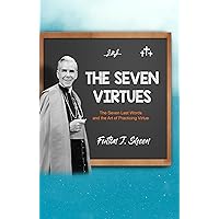 The Seven Virtues: The Seven Last Words and the Art of Practicing Virtue The Seven Virtues: The Seven Last Words and the Art of Practicing Virtue Kindle Paperback Hardcover
