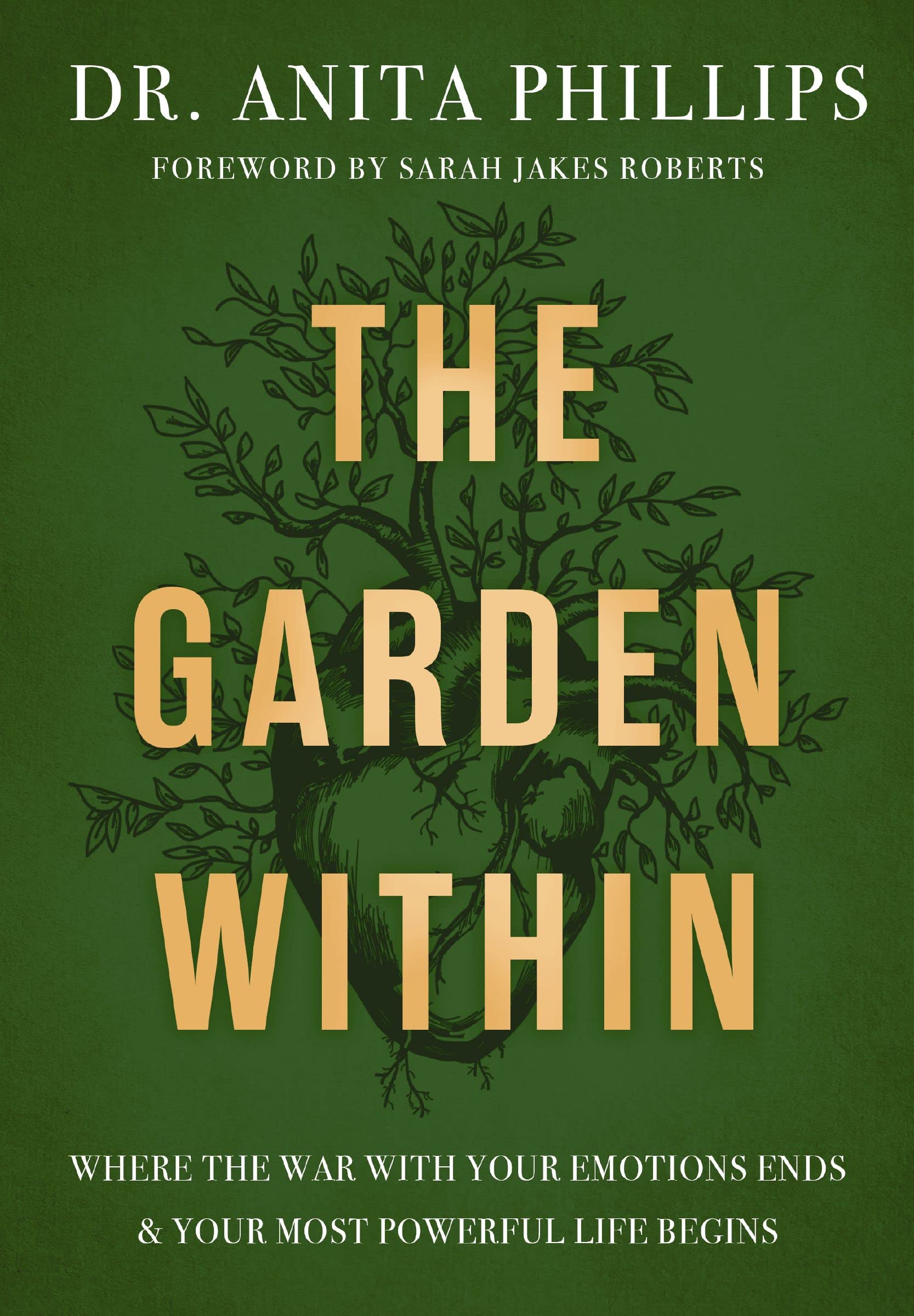 The Garden Within: Where the War with Your Emotions Ends and Your Most Powerful Life Begins