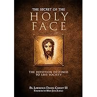 The Secret of the Holy Face: The Devotion Destined to Save Society The Secret of the Holy Face: The Devotion Destined to Save Society Hardcover Audible Audiobook Kindle