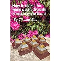 How to make the World`s best Orgonite: All mistakes, so you don`t have to! How to make the World`s best Orgonite: All mistakes, so you don`t have to! Paperback Kindle