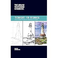 The Urban Sketching Handbook Techniques for Beginners: How to Build a Practice for Sketching on Location (Urban Sketching Handbooks) The Urban Sketching Handbook Techniques for Beginners: How to Build a Practice for Sketching on Location (Urban Sketching Handbooks) Kindle Flexibound
