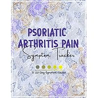 Psoriatic Arthritis Pain and Symptom Tracker: Efficient 120-Day Psoriatic Arthritis Pain & Symptom Tracker Journal For Joint Pain, Rheumatoid ... Monitoring To Help You Find Your Diagnosis