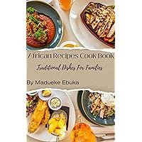 African Recipes Cook Book : Traditional Dishes For Families