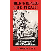 Blackbeard the Pirate: A Reappraisal of His Life and Times Blackbeard the Pirate: A Reappraisal of His Life and Times Paperback Kindle Hardcover