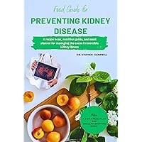 Food Guide for Preventing Kidney Disease: A recipe book, nutrition guide, and meal planner for managing the conditions that cause irreversible kidney illness Food Guide for Preventing Kidney Disease: A recipe book, nutrition guide, and meal planner for managing the conditions that cause irreversible kidney illness Kindle Paperback