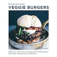 Quick and Easy Veggie Burgers: Make Fun, Delicious, and Easy Plant-Based Patties, Plus Buns, Condiments, and Sweets Quick and Easy Veggie Burgers: Make Fun, Delicious, and Easy Plant-Based Patties, Plus Buns, Condiments, and Sweets Kindle Paperback