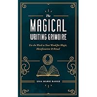 The Magical Writing Grimoire: Use the Word as Your Wand for Magic, Manifestation & Ritual The Magical Writing Grimoire: Use the Word as Your Wand for Magic, Manifestation & Ritual Hardcover Kindle