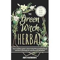 The Green Witch Herbal: Your Complete Guide to Discovering Wiccan Herbal Magic and How to Use Herbs in Contemporary Witchcraft. (Wiccan Magic Book 1) The Green Witch Herbal: Your Complete Guide to Discovering Wiccan Herbal Magic and How to Use Herbs in Contemporary Witchcraft. (Wiccan Magic Book 1) Kindle Paperback
