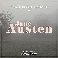 The Letters of Jane Austen: Performed by Fiona Shaw in a Dramatised Setting The Letters of Jane Austen: Performed by Fiona Shaw in a Dramatised Setting Audible Audiobook