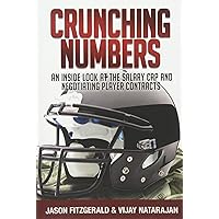 Crunching Numbers: An Inside Look At The Salary Cap And Negotiating Player Contracts Crunching Numbers: An Inside Look At The Salary Cap And Negotiating Player Contracts Paperback Kindle