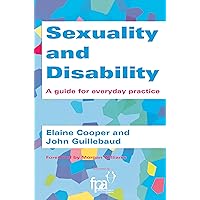 Sexuality and Disability: A Guide for Everyday Practice Sexuality and Disability: A Guide for Everyday Practice Kindle Paperback