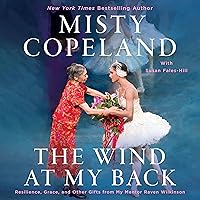 The Wind At My Back: Resilience, Grace, and Other Gifts from My Mentor Raven Wilkinson The Wind At My Back: Resilience, Grace, and Other Gifts from My Mentor Raven Wilkinson Hardcover Audible Audiobook Kindle Paperback Audio CD