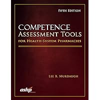 Competence Assessment Tools for Health-System Pharmacists Competence Assessment Tools for Health-System Pharmacists Hardcover