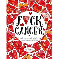 F*ck Cancer: A totally inappropriate self-affirming adult coloring book (Totally Inappropriate Series) F*ck Cancer: A totally inappropriate self-affirming adult coloring book (Totally Inappropriate Series) Paperback